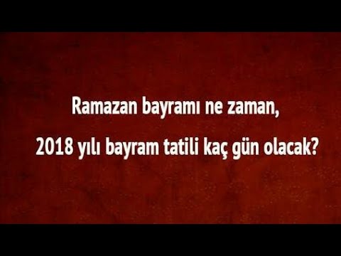 2018 ramazan bayramı kaç gün tatil olacak